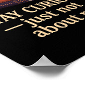 Restez Curieux — Juste Pas À Propos De Moi Poster (Coin)