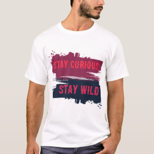 Restez Curieux Restez Sauvage T-Shirt Citation Ins