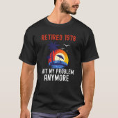RETIRED 1978 NOT MY PROBLEM ANYMORE RETRO  RETIREM T-SHIRT (Voorkant)