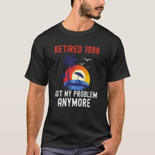 RETIRED 1988 NOT MY PROBLEM ANYMORE RETRO  RETIREM T-SHIRT (Voorkant)