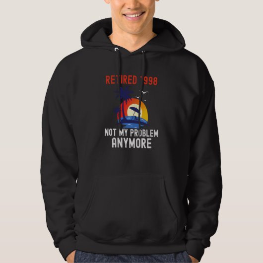 RETIRED 1998 NOT MY PROBLEM ANYMORE RETRO  RETIREM HOODIE (Voorkant)