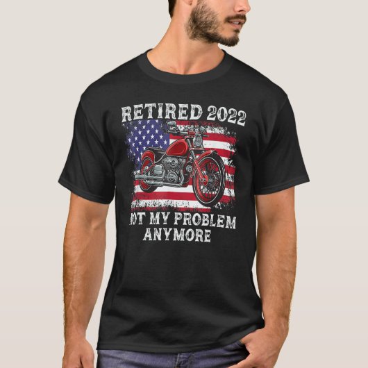 Retired 2022 Not My Problem Anymore Motorcycle Ret T-shirt (Voorkant)