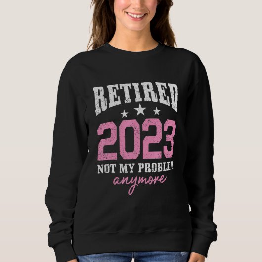 Retired 2023 Not My Problem Anymore Retirement 202 Trui (Voorkant)