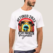 Retired 2023 Not My Problem Anymore Retirement  T-shirt (Voorkant)