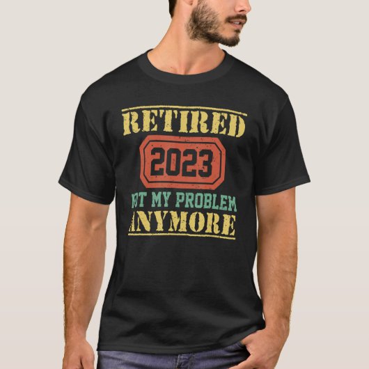 Retired 2023 Not My Problem Anymore  Teacher Retir T-shirt (Voorkant)