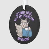 Retired 2025: Not My Problem Anymore Funny  (devant)