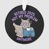 Retired 2025: Not My Problem Anymore Funny  (devant)