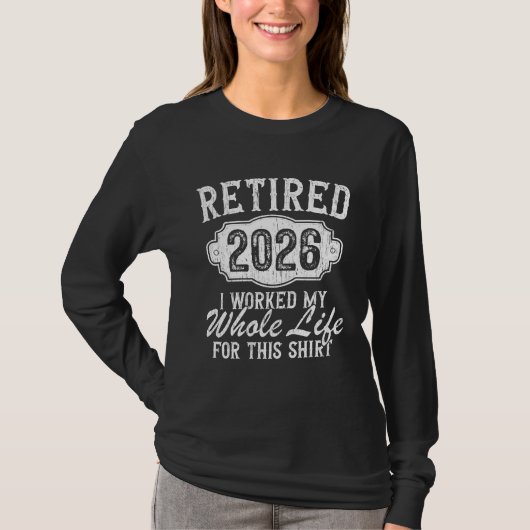 Retired 2026 retirement worked whole life for this t-shirt (Voorkant)