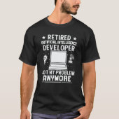 Retired Artificial Intelligence Developer Not My P T-shirt (Voorkant)