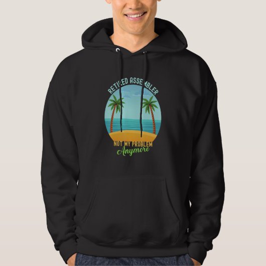Retired Assembler Not My Problem Anymore Retiremen Hoodie (Voorkant)