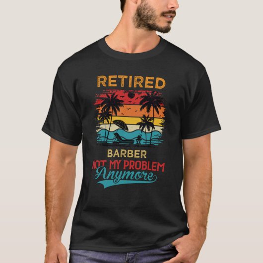 Retired Barber Not My Problem Anymore Retirement T-shirt (Voorkant)