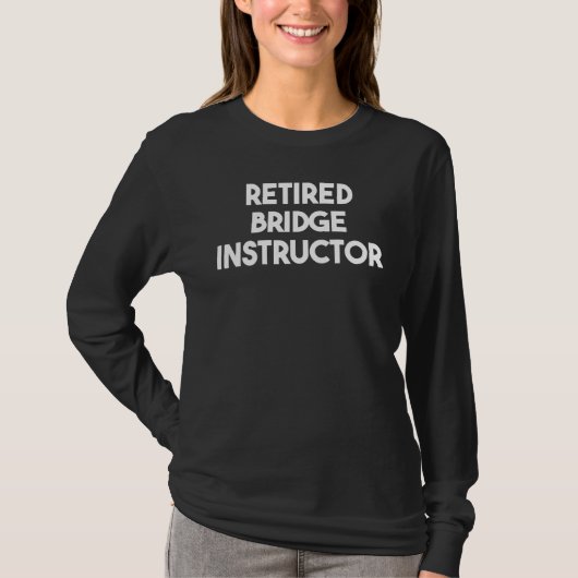 Retired Bridge Instructor T-shirt (Voorkant)