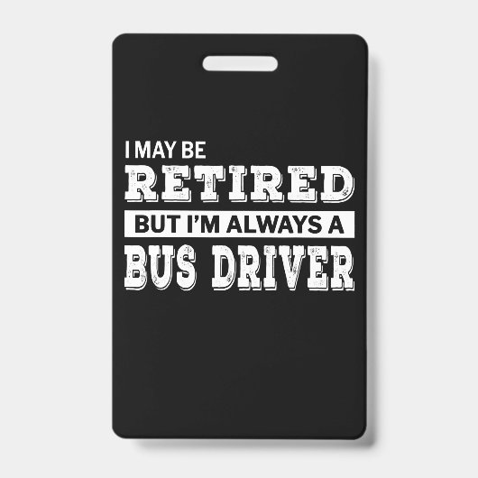 Retired Bus Driver Gift Funny Badge (Front)