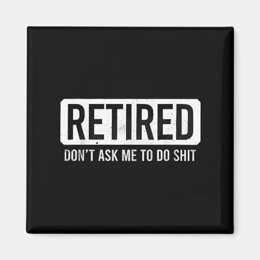 Retired Don’t Ask Me To Do Funny Retirement Quote Magneet (Voorkant)