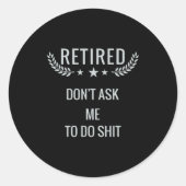 Retired Dont Ask Me To Do  Ronde Sticker (Voorkant)