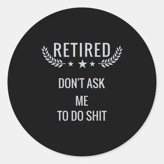 Retired Dont Ask Me To Do  Ronde Sticker (Voorkant)