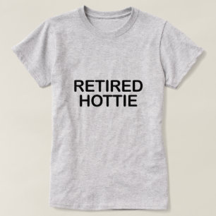 RETIRED HOTTIE T-SHIRT
