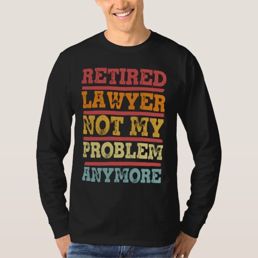 Retired Lawyer Not My Problem Anymore Retirement T-shirt (Voorkant)