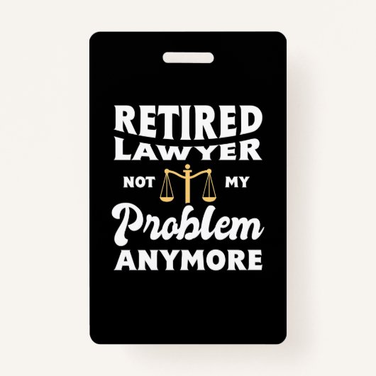 Retired Lawyer Not My Problem Badge (Voorkant)