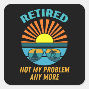 retired not my probleemm anmore vierkante sticker
