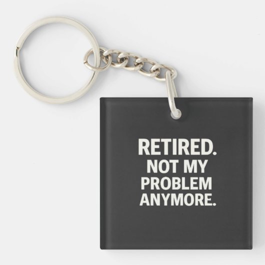 Retired. Not My Problem Anymore. Sleutelhanger (voorkant)