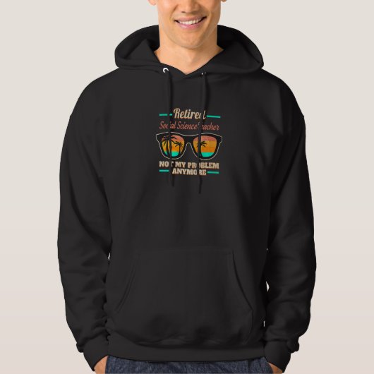 Retired Social Science Teacher not my Problem anym Hoodie (Voorkant)