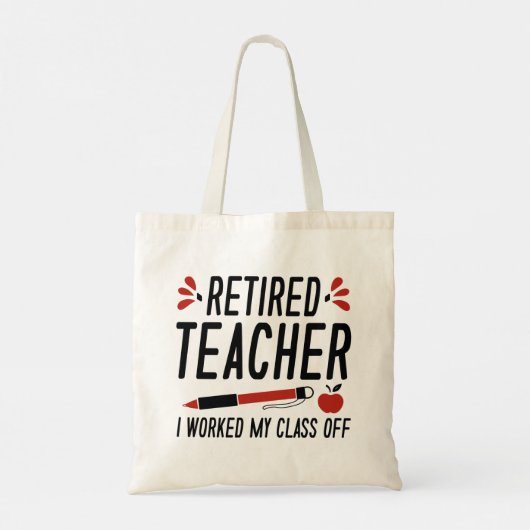 Retired Teacher I Worked My Class Off Tote Bag (Achterkant)