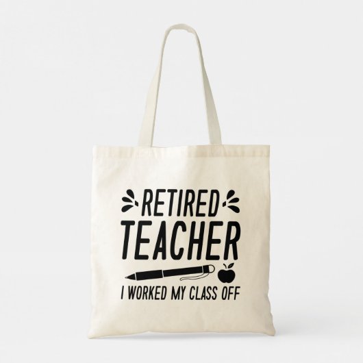 Retired Teacher I Worked My Class Off Tote Bag (Achterkant)