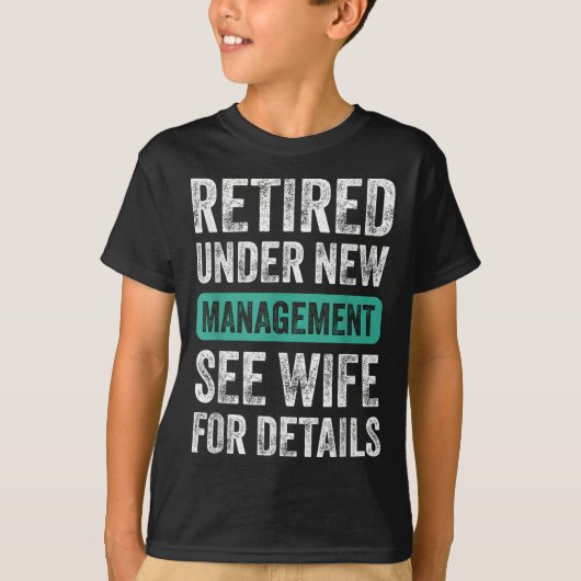 Retired Under New Management, Funny Husband Humor T-shirt (Voorkant)