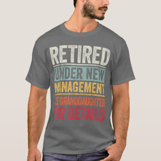 Retired Under New Management See Granddaughter For T-shirt