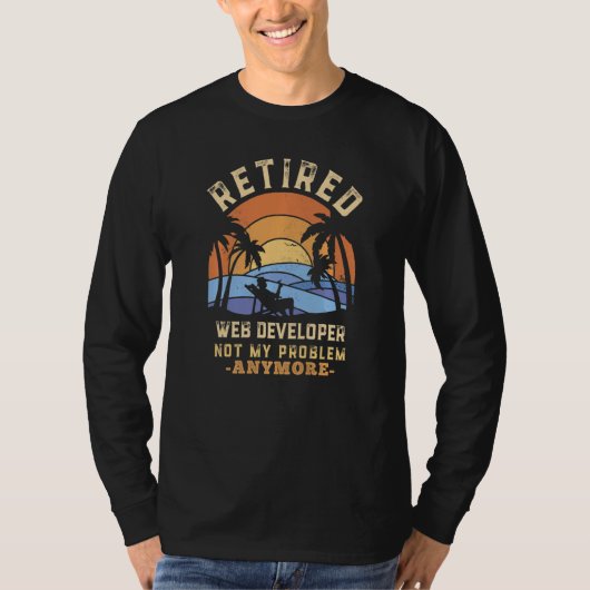 Retired Web Developer Not My Problem Anymore Retir T-shirt (Voorkant)
