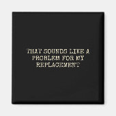 Retirement Party Not My Problem Retiree Replacemen Magneet (Voorkant)