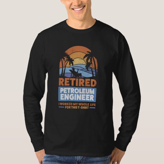 Retirement Retiree Engineering Retired Petroleum E T-shirt (Voorkant)
