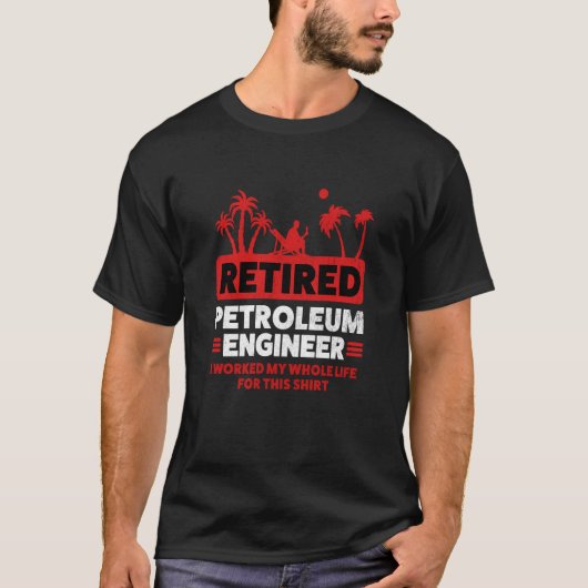Retirement Retiree Engineering Retired Petroleum E T-shirt (Voorkant)