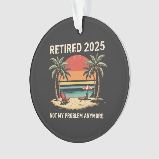 Retires 2025 Not My Problem Anymore (devant)