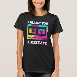 Retro 80s 90s Cassette  I Made You A Mixtap T-shirt