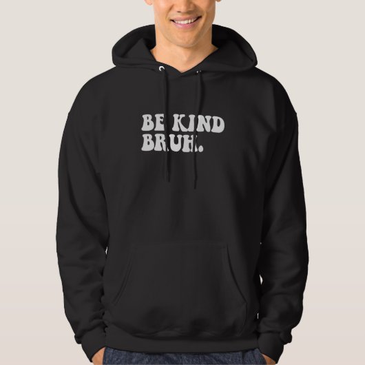Retro Be Kind Bruh Meme Hippie Kindness Groovy Cut Hoodie (Voorkant)