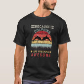 Retro Because Dolphins Are Freaking Awesome Dolph T-shirt (Voorkant)