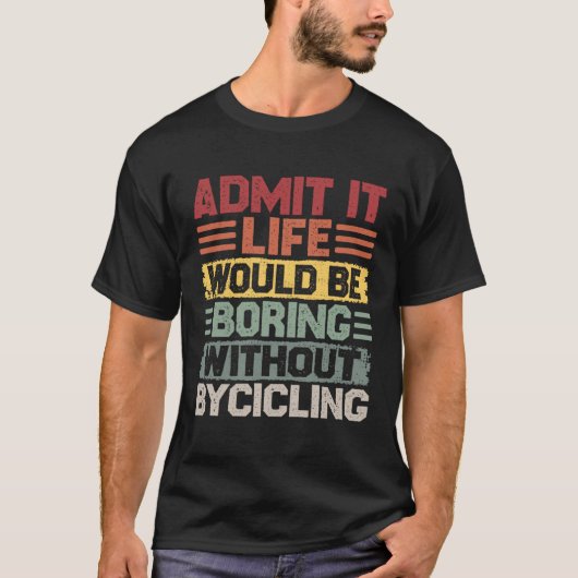 Retro Bicycle Life Would Be Boring Without Cycling T-shirt (Voorkant)
