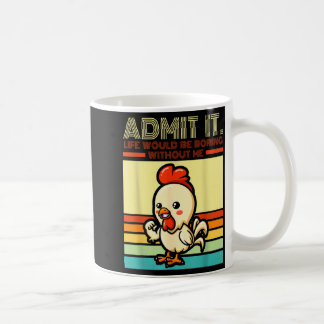 Retro chicken admit life would be boring without koffiemok