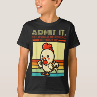 Retro chicken admit life would be boring without t-shirt