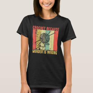 Retro  Crochet omdat moord verkeerd is T-shirt