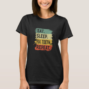 Retro Dentistry Hygienist Doctor Eat Sleep Fix T-s T-shirt
