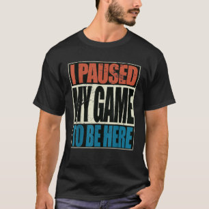 Retro Gaming Ik heb mijn game onderbroken om hier T-shirt