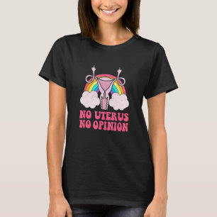 Retro  Geen Uterus Geen mening Feminist ProCh T-shirt