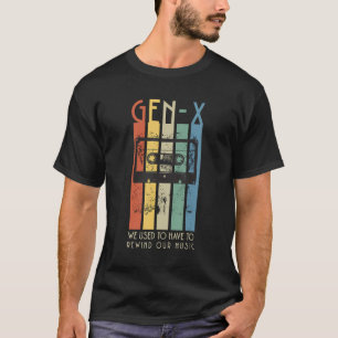 Retro GEN X Vroeger moesten we onze muziek terugsp T-shirt