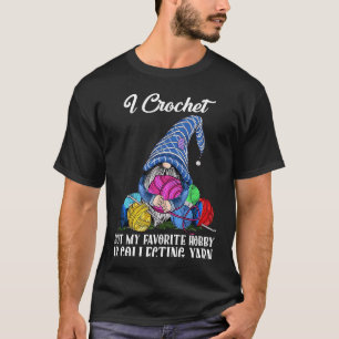 Retro Gnome Garen I Haakwerk Maar Favoriete Hobby T-shirt