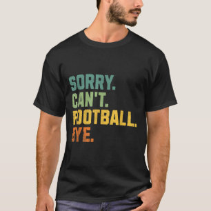 Retro grappige voetbalfan citaten mannen sorry kan t-shirt