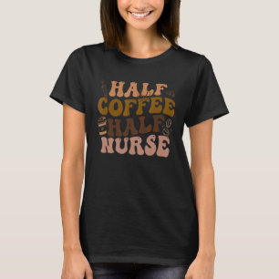 Retro Half Koffee Half Zurse Groovy RN LPN Medical T-shirt
