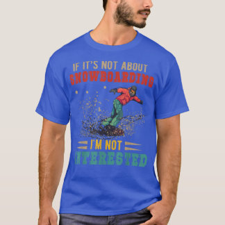  Retro Het gaat niet om Snowboarding. Ik ben niet T-shirt